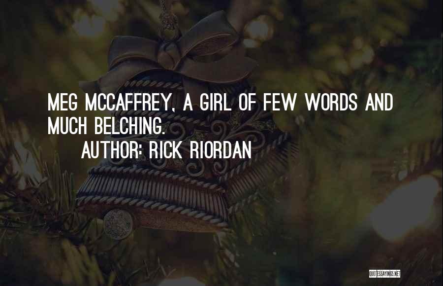 Rick Riordan Quotes: Meg Mccaffrey, A Girl Of Few Words And Much Belching.