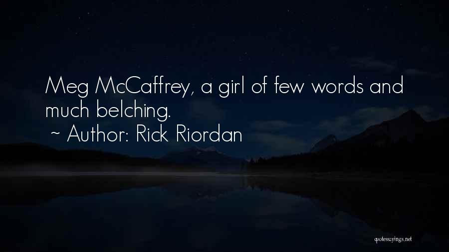 Rick Riordan Quotes: Meg Mccaffrey, A Girl Of Few Words And Much Belching.