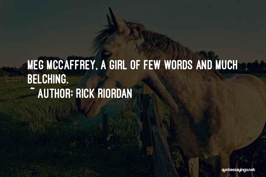 Rick Riordan Quotes: Meg Mccaffrey, A Girl Of Few Words And Much Belching.