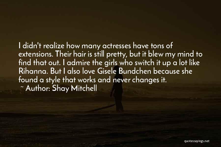 Shay Mitchell Quotes: I Didn't Realize How Many Actresses Have Tons Of Extensions. Their Hair Is Still Pretty, But It Blew My Mind