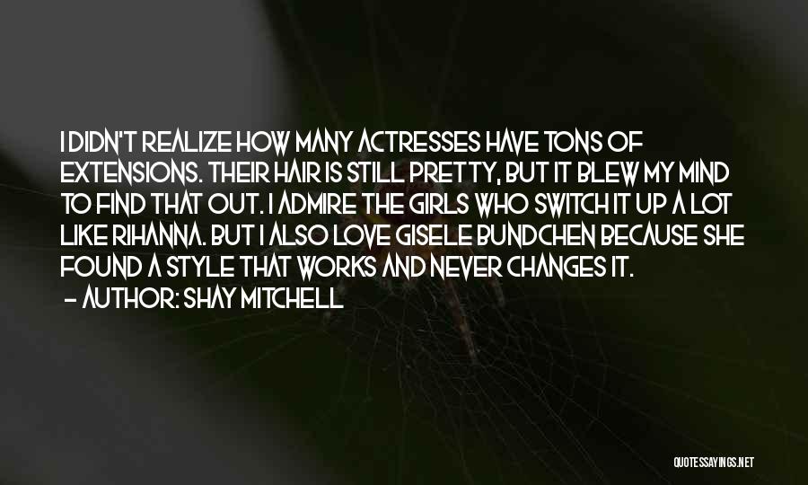 Shay Mitchell Quotes: I Didn't Realize How Many Actresses Have Tons Of Extensions. Their Hair Is Still Pretty, But It Blew My Mind