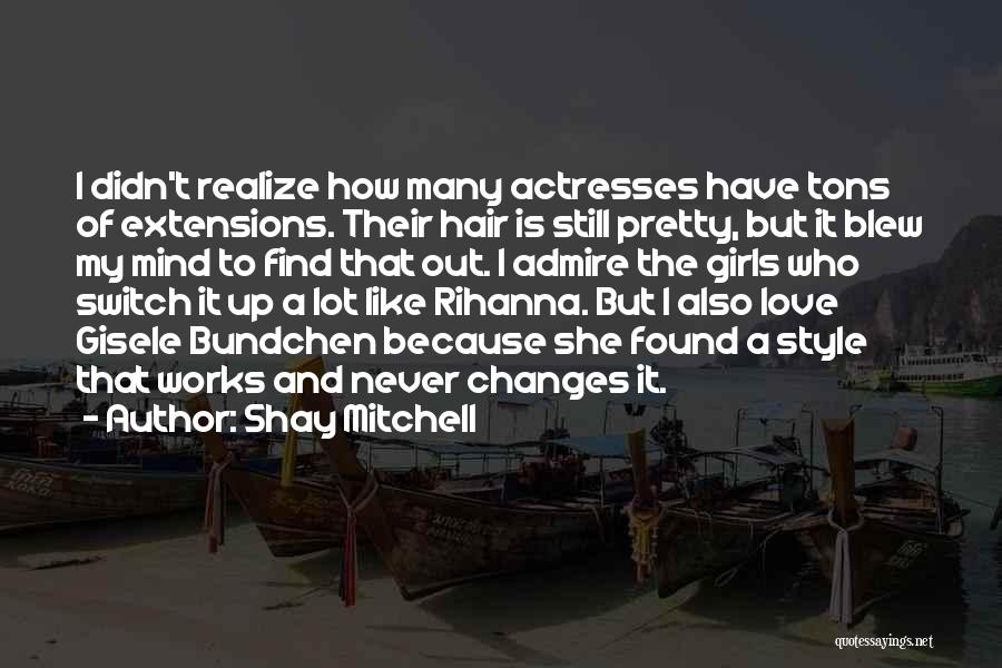 Shay Mitchell Quotes: I Didn't Realize How Many Actresses Have Tons Of Extensions. Their Hair Is Still Pretty, But It Blew My Mind