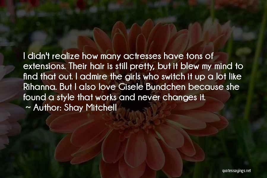 Shay Mitchell Quotes: I Didn't Realize How Many Actresses Have Tons Of Extensions. Their Hair Is Still Pretty, But It Blew My Mind