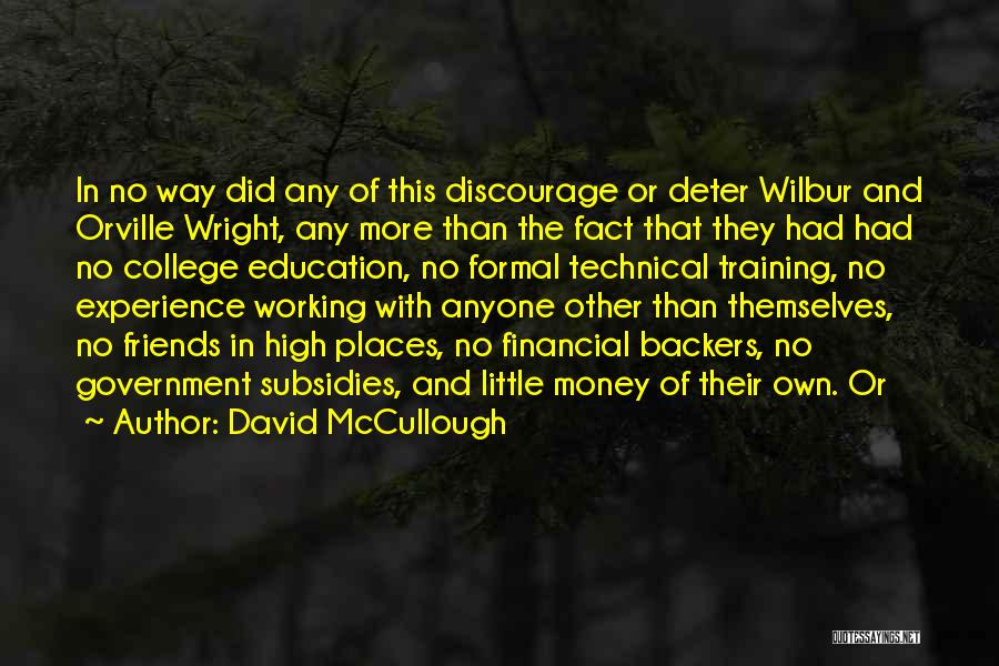 David McCullough Quotes: In No Way Did Any Of This Discourage Or Deter Wilbur And Orville Wright, Any More Than The Fact That