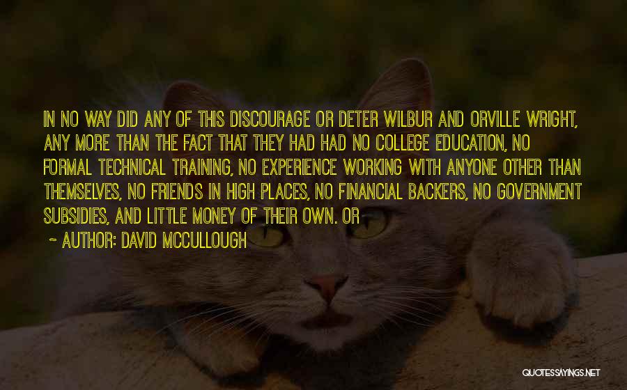 David McCullough Quotes: In No Way Did Any Of This Discourage Or Deter Wilbur And Orville Wright, Any More Than The Fact That