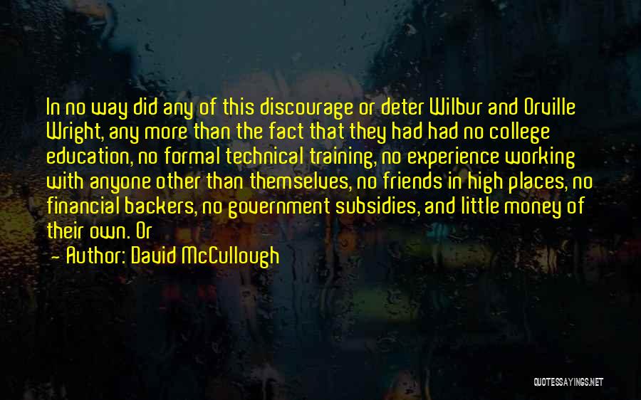 David McCullough Quotes: In No Way Did Any Of This Discourage Or Deter Wilbur And Orville Wright, Any More Than The Fact That