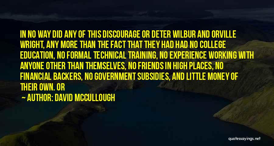 David McCullough Quotes: In No Way Did Any Of This Discourage Or Deter Wilbur And Orville Wright, Any More Than The Fact That