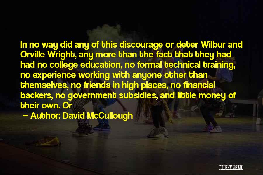 David McCullough Quotes: In No Way Did Any Of This Discourage Or Deter Wilbur And Orville Wright, Any More Than The Fact That