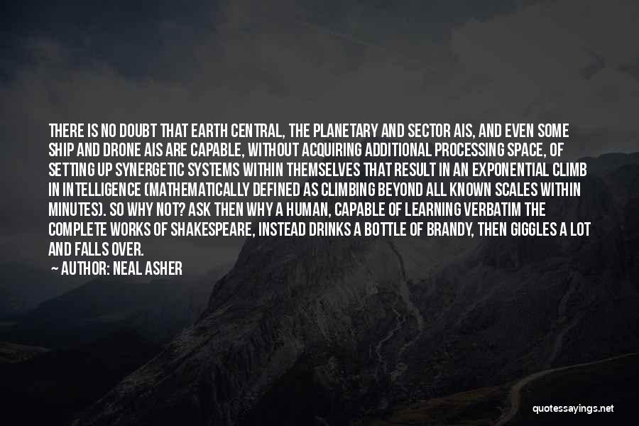 Neal Asher Quotes: There Is No Doubt That Earth Central, The Planetary And Sector Ais, And Even Some Ship And Drone Ais Are