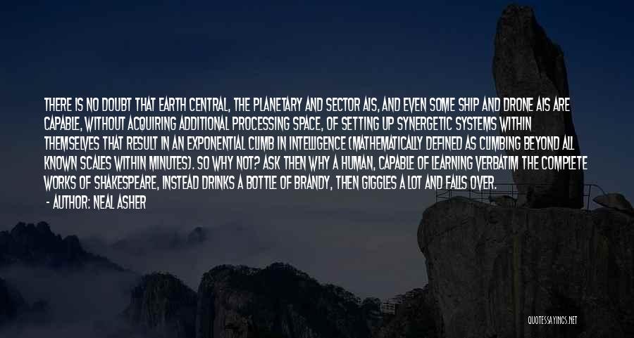 Neal Asher Quotes: There Is No Doubt That Earth Central, The Planetary And Sector Ais, And Even Some Ship And Drone Ais Are