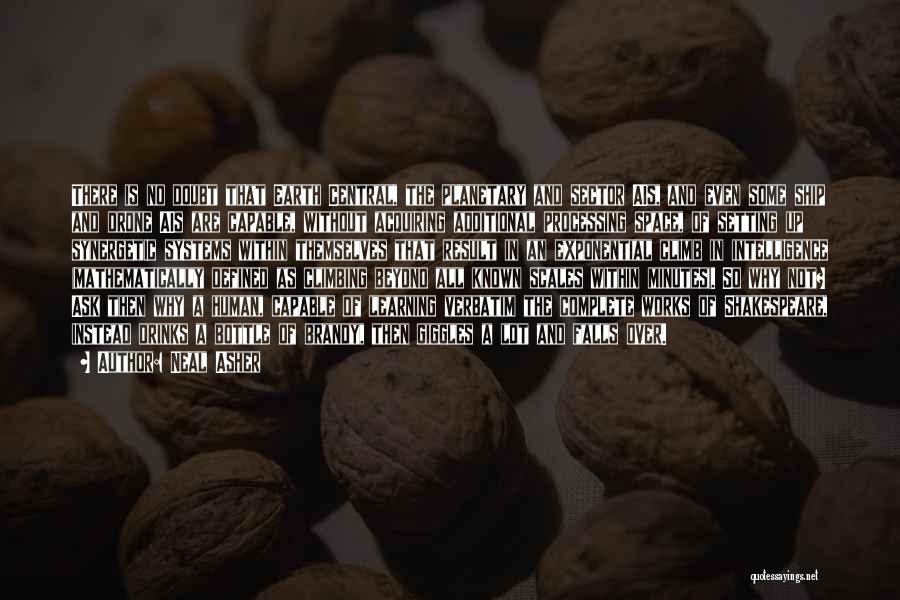 Neal Asher Quotes: There Is No Doubt That Earth Central, The Planetary And Sector Ais, And Even Some Ship And Drone Ais Are