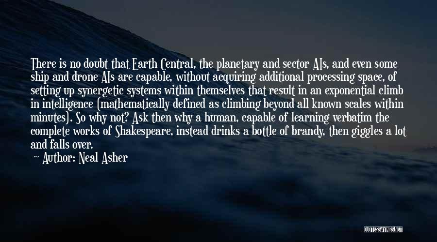 Neal Asher Quotes: There Is No Doubt That Earth Central, The Planetary And Sector Ais, And Even Some Ship And Drone Ais Are