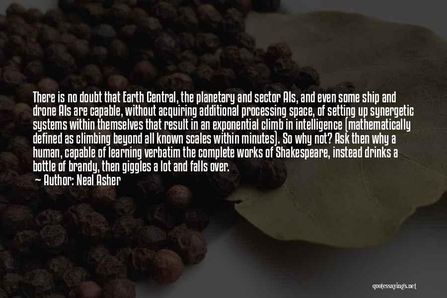 Neal Asher Quotes: There Is No Doubt That Earth Central, The Planetary And Sector Ais, And Even Some Ship And Drone Ais Are