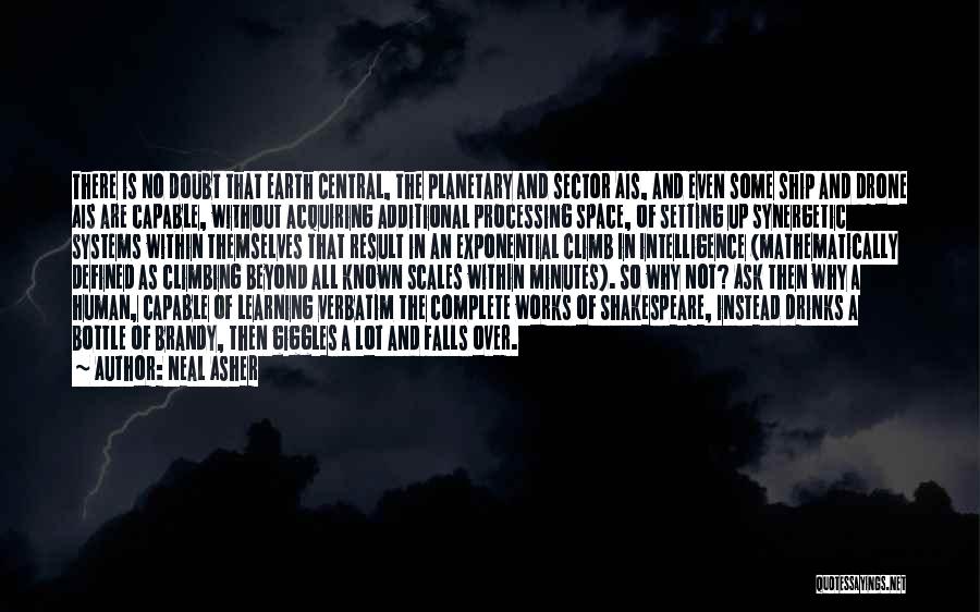 Neal Asher Quotes: There Is No Doubt That Earth Central, The Planetary And Sector Ais, And Even Some Ship And Drone Ais Are