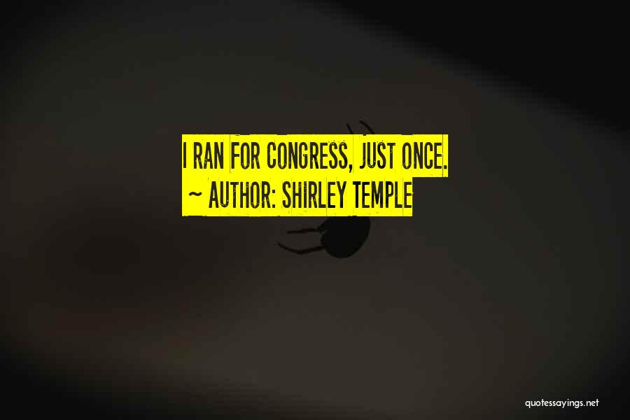 Shirley Temple Quotes: I Ran For Congress, Just Once.
