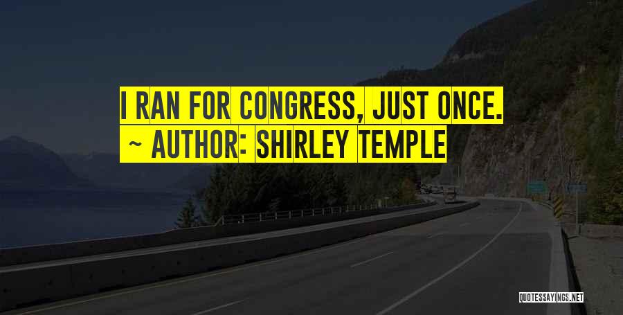 Shirley Temple Quotes: I Ran For Congress, Just Once.