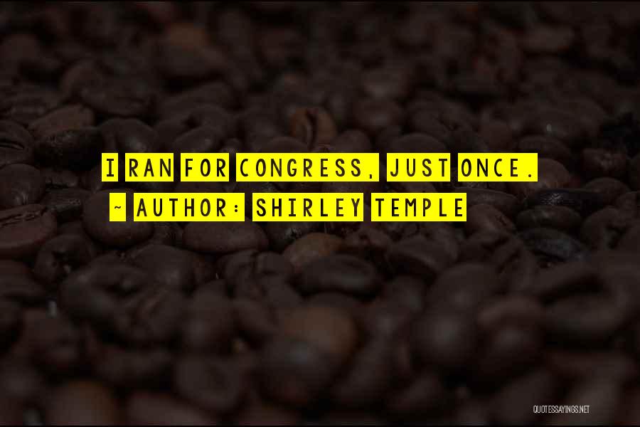 Shirley Temple Quotes: I Ran For Congress, Just Once.