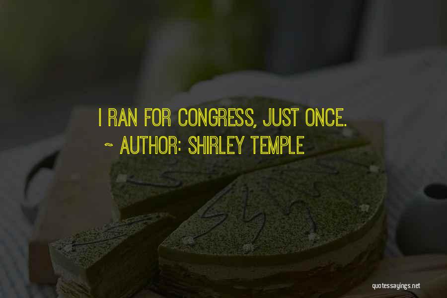 Shirley Temple Quotes: I Ran For Congress, Just Once.