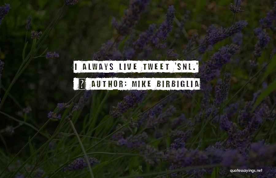 Mike Birbiglia Quotes: I Always Live Tweet 'snl.'