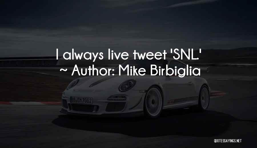 Mike Birbiglia Quotes: I Always Live Tweet 'snl.'