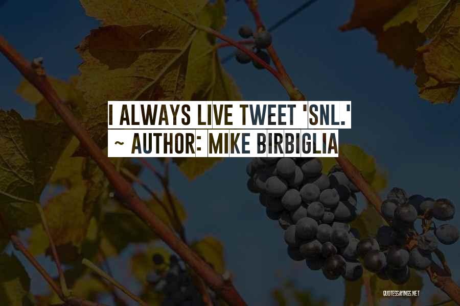 Mike Birbiglia Quotes: I Always Live Tweet 'snl.'