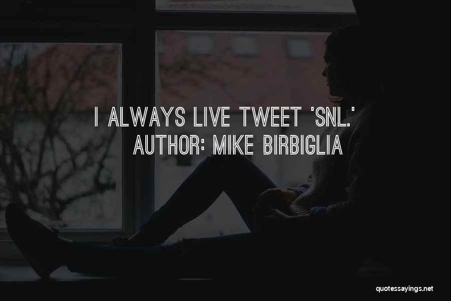 Mike Birbiglia Quotes: I Always Live Tweet 'snl.'
