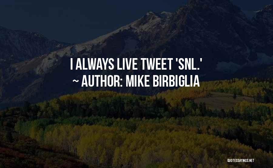 Mike Birbiglia Quotes: I Always Live Tweet 'snl.'