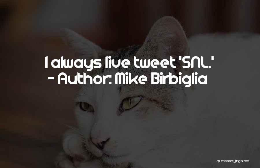 Mike Birbiglia Quotes: I Always Live Tweet 'snl.'