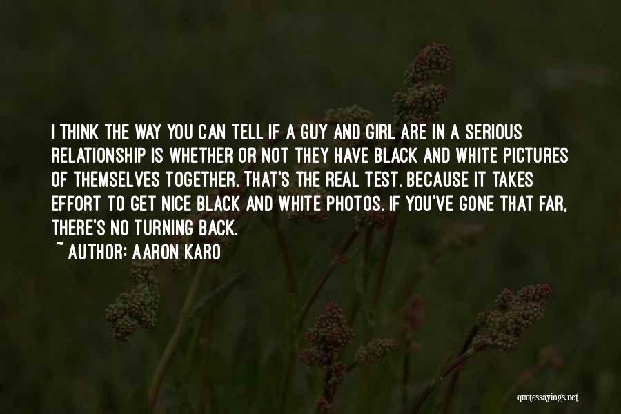 Aaron Karo Quotes: I Think The Way You Can Tell If A Guy And Girl Are In A Serious Relationship Is Whether Or