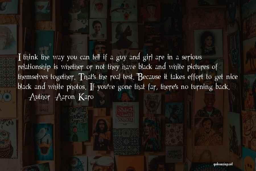 Aaron Karo Quotes: I Think The Way You Can Tell If A Guy And Girl Are In A Serious Relationship Is Whether Or