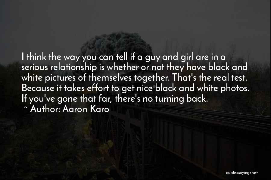 Aaron Karo Quotes: I Think The Way You Can Tell If A Guy And Girl Are In A Serious Relationship Is Whether Or