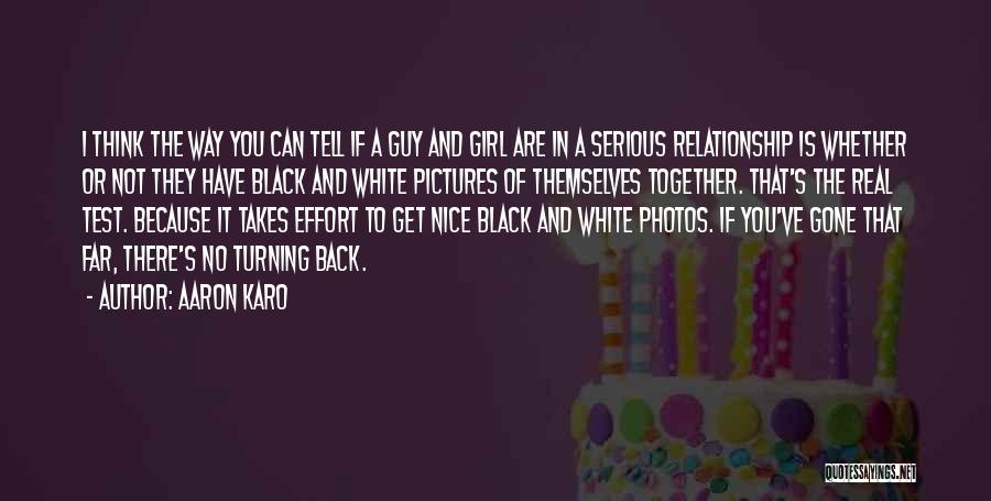 Aaron Karo Quotes: I Think The Way You Can Tell If A Guy And Girl Are In A Serious Relationship Is Whether Or