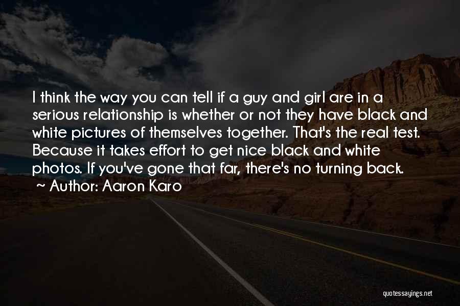 Aaron Karo Quotes: I Think The Way You Can Tell If A Guy And Girl Are In A Serious Relationship Is Whether Or