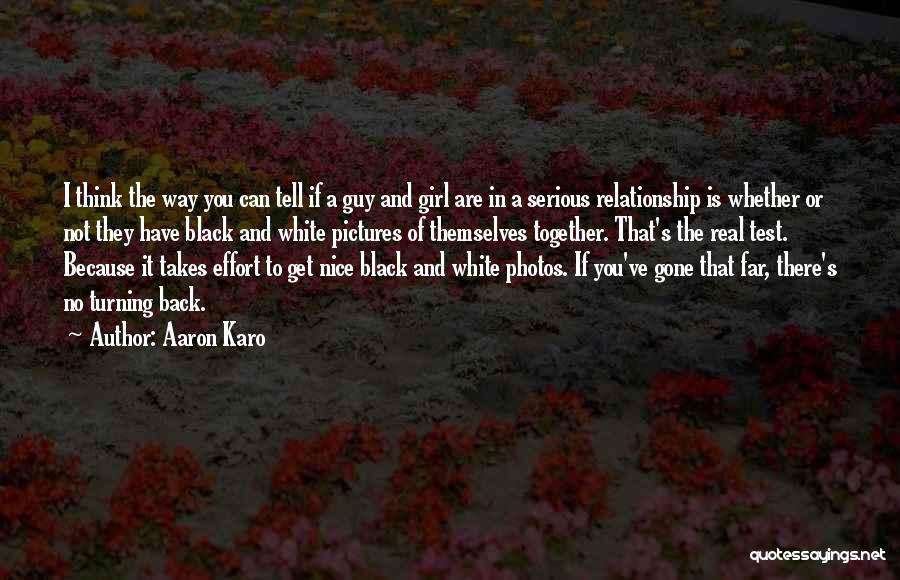 Aaron Karo Quotes: I Think The Way You Can Tell If A Guy And Girl Are In A Serious Relationship Is Whether Or