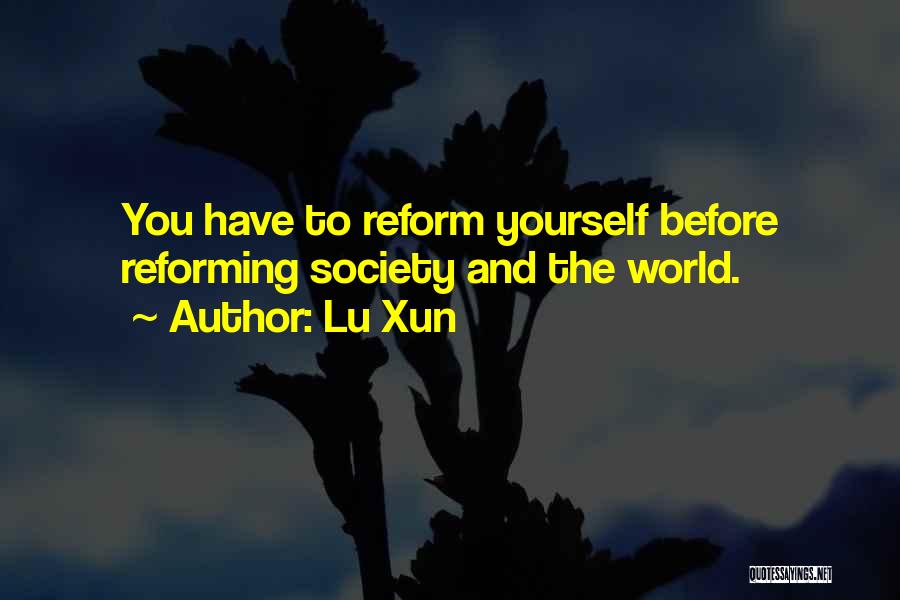 Lu Xun Quotes: You Have To Reform Yourself Before Reforming Society And The World.