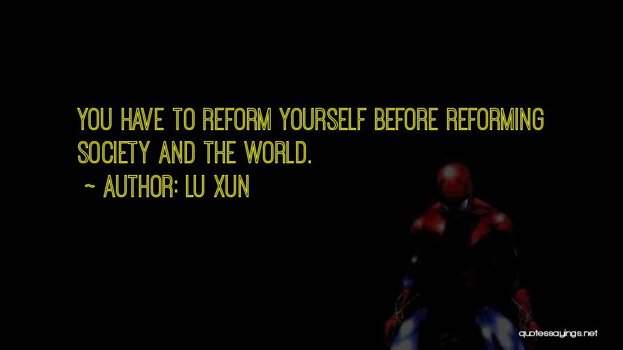 Lu Xun Quotes: You Have To Reform Yourself Before Reforming Society And The World.