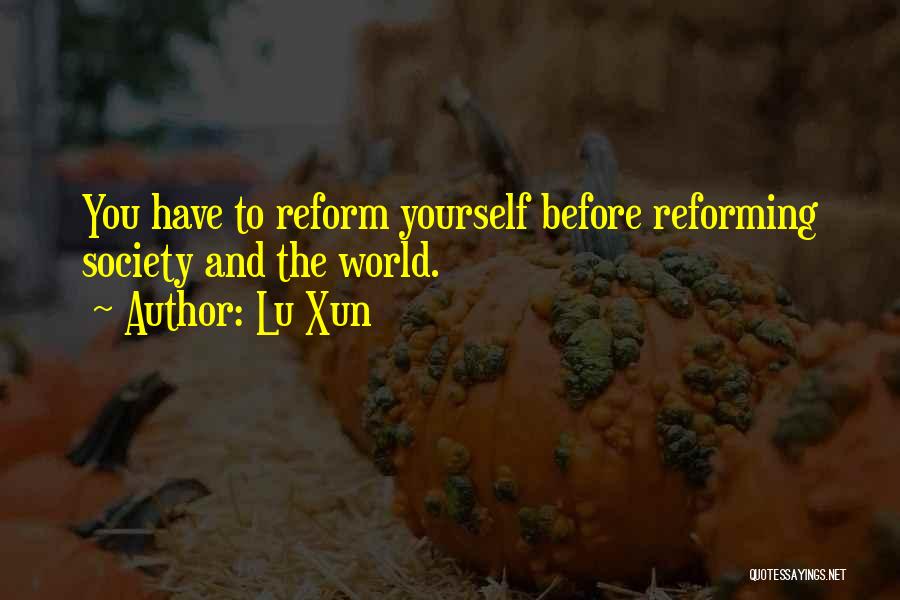 Lu Xun Quotes: You Have To Reform Yourself Before Reforming Society And The World.