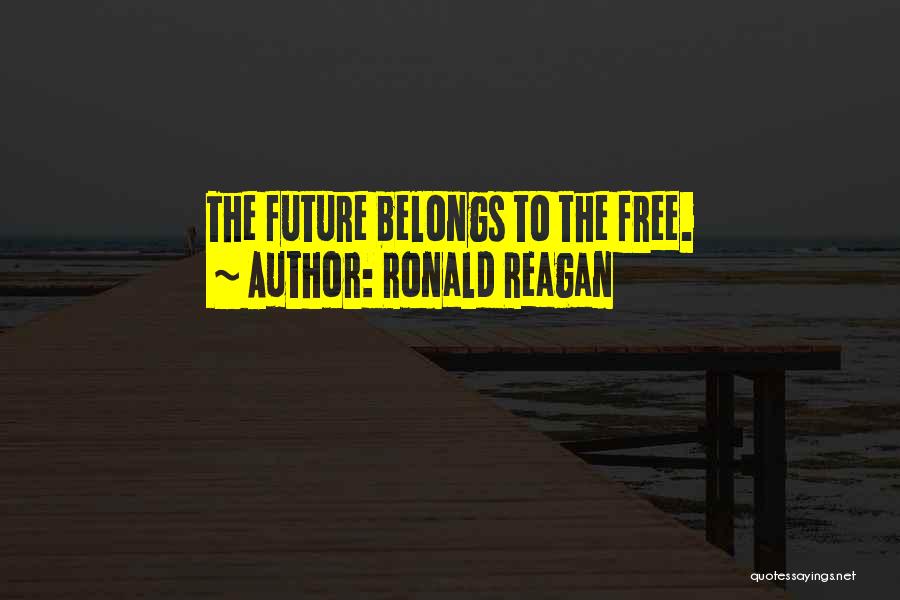 Ronald Reagan Quotes: The Future Belongs To The Free.