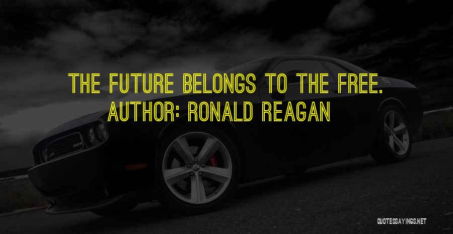 Ronald Reagan Quotes: The Future Belongs To The Free.