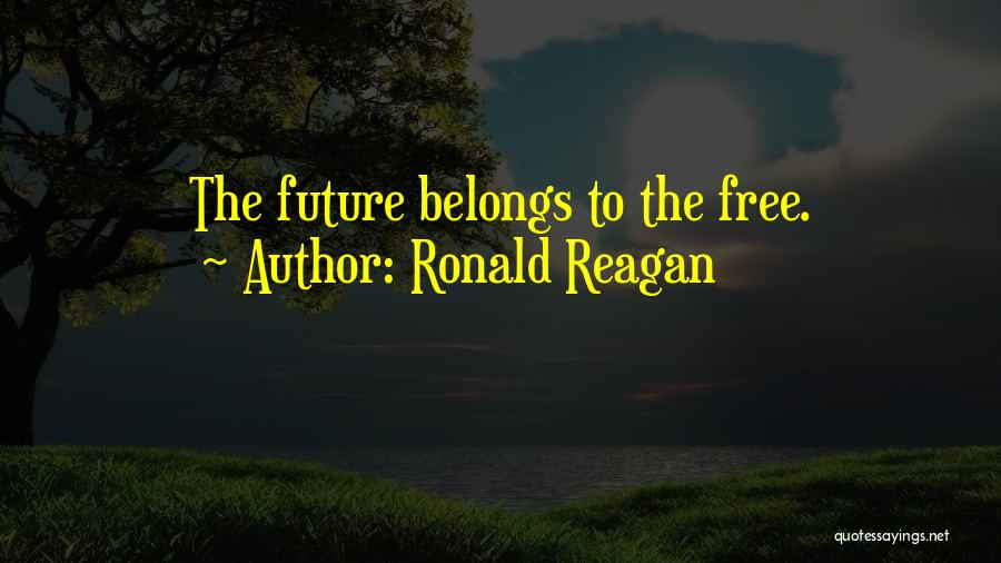 Ronald Reagan Quotes: The Future Belongs To The Free.
