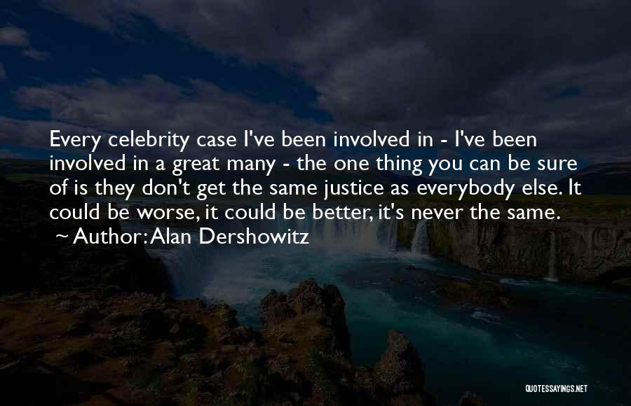 Alan Dershowitz Quotes: Every Celebrity Case I've Been Involved In - I've Been Involved In A Great Many - The One Thing You