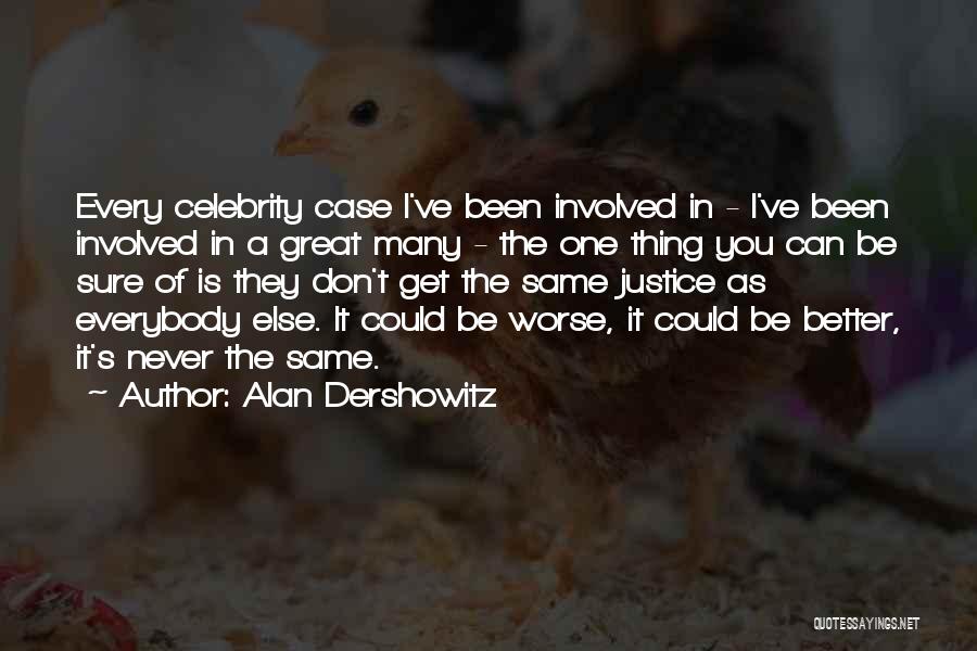 Alan Dershowitz Quotes: Every Celebrity Case I've Been Involved In - I've Been Involved In A Great Many - The One Thing You