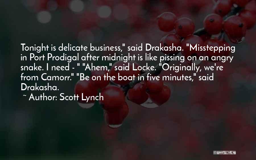 Scott Lynch Quotes: Tonight Is Delicate Business, Said Drakasha. Misstepping In Port Prodigal After Midnight Is Like Pissing On An Angry Snake. I