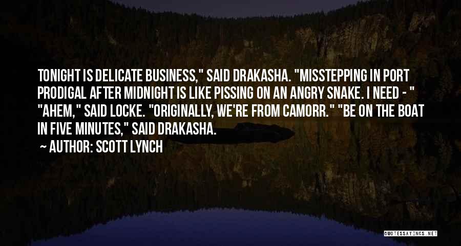 Scott Lynch Quotes: Tonight Is Delicate Business, Said Drakasha. Misstepping In Port Prodigal After Midnight Is Like Pissing On An Angry Snake. I