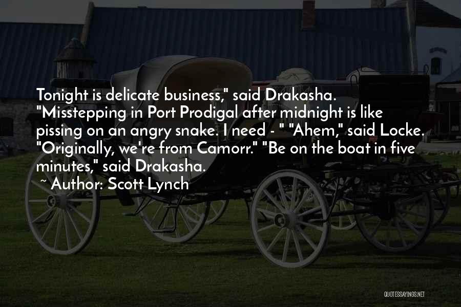 Scott Lynch Quotes: Tonight Is Delicate Business, Said Drakasha. Misstepping In Port Prodigal After Midnight Is Like Pissing On An Angry Snake. I