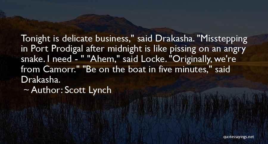 Scott Lynch Quotes: Tonight Is Delicate Business, Said Drakasha. Misstepping In Port Prodigal After Midnight Is Like Pissing On An Angry Snake. I