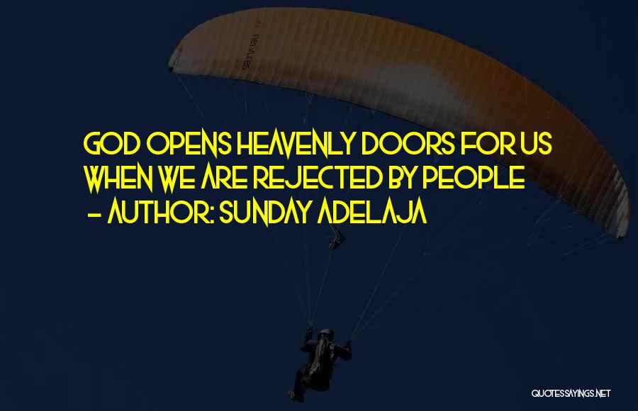 Sunday Adelaja Quotes: God Opens Heavenly Doors For Us When We Are Rejected By People