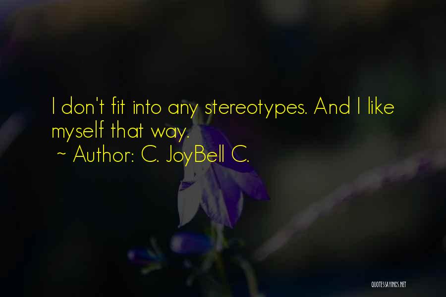 C. JoyBell C. Quotes: I Don't Fit Into Any Stereotypes. And I Like Myself That Way.