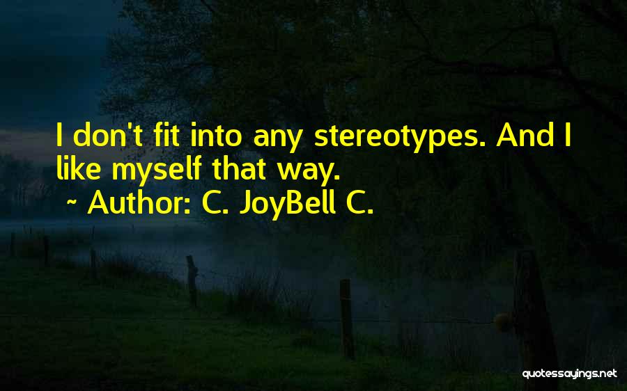 C. JoyBell C. Quotes: I Don't Fit Into Any Stereotypes. And I Like Myself That Way.