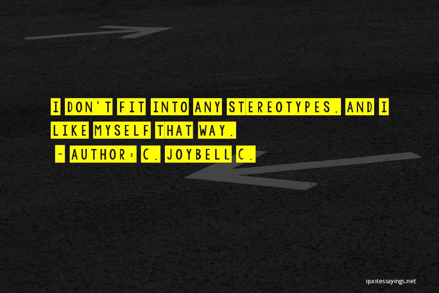 C. JoyBell C. Quotes: I Don't Fit Into Any Stereotypes. And I Like Myself That Way.